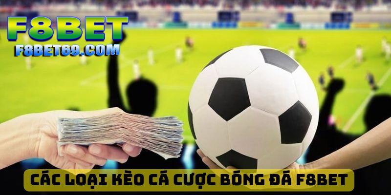 Tổng hợp các kèo cá độ bóng đá hấp dẫn tại F8BET