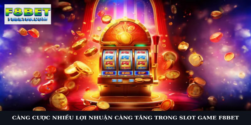 Kinh nghiệm chơi slot F8BET với hũ cực căng nếu bạn chịu chi