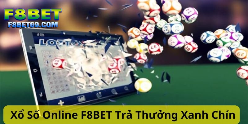 Xổ số F8BET trả thưởng nhanh chóng, xanh chín