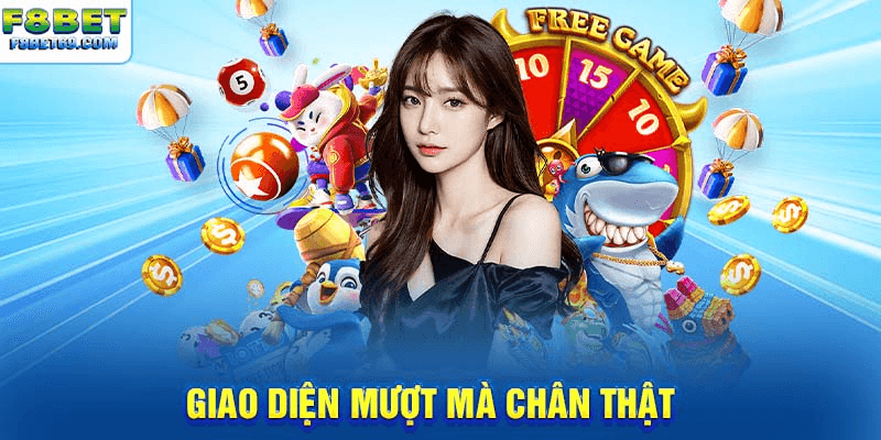 Giao diện mượt mà chân thật 
