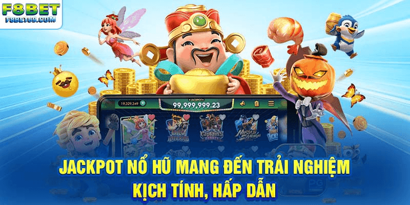 Jackpot nổ hũ mang đến trải nghiệm kịch tính, hấp dẫn 